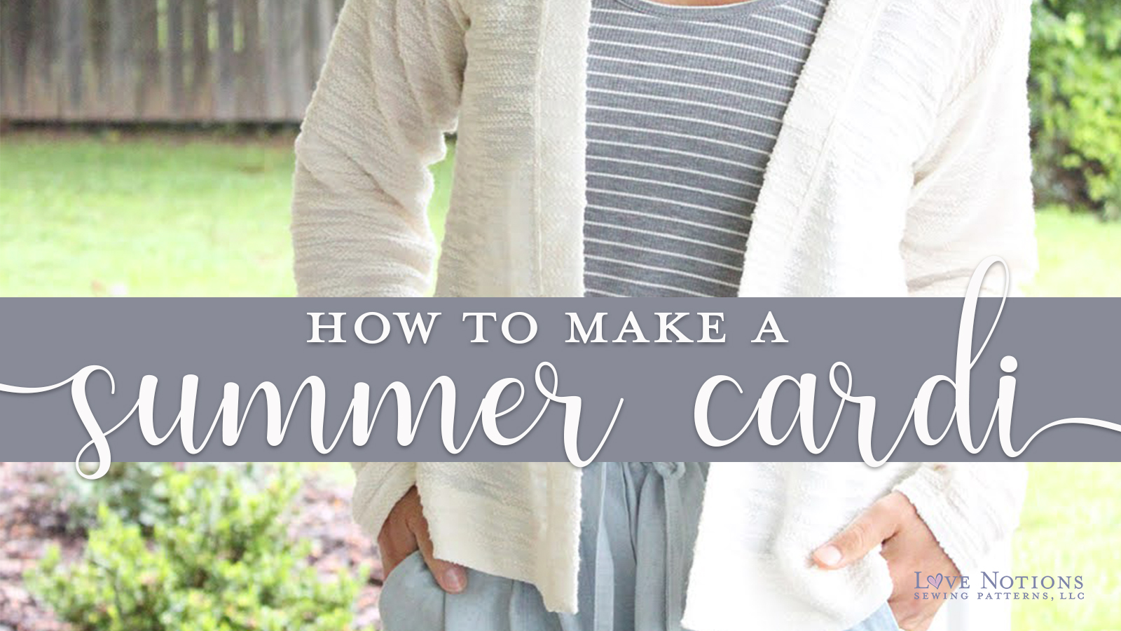 A Cardigan For Summer - Love Notions Sewing Patterns