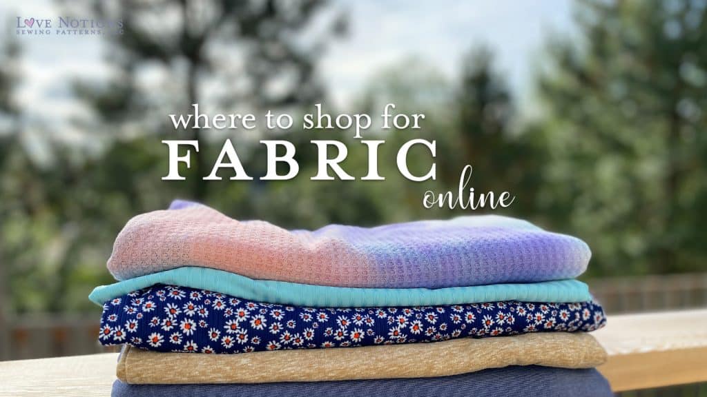 Where to Shop for Fabric Online - Love Notions Sewing Patterns