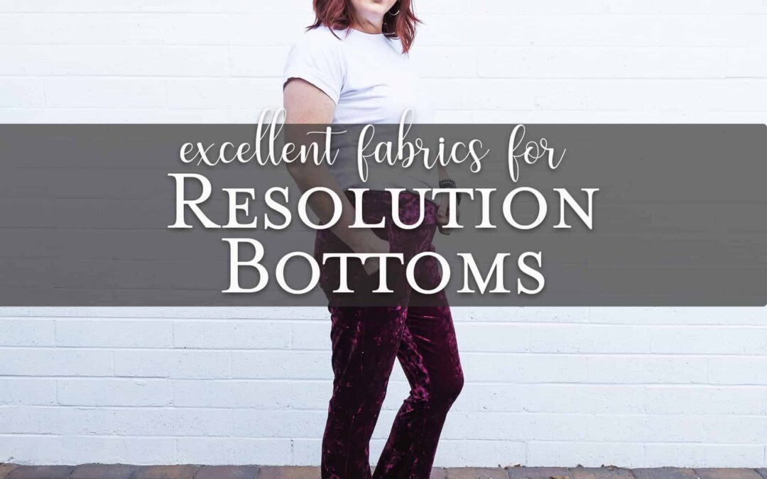 5 Ways to Sew Your Resolution Bottoms + Fabric!