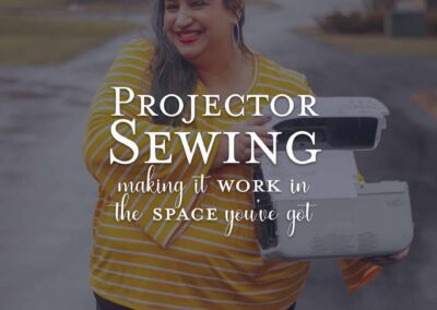 Projector Sewing: Making it work in the space you’ve got