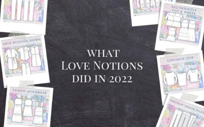 Year in Review: Love Notion’s 2022 Sewing Patterns, Courses, and Events