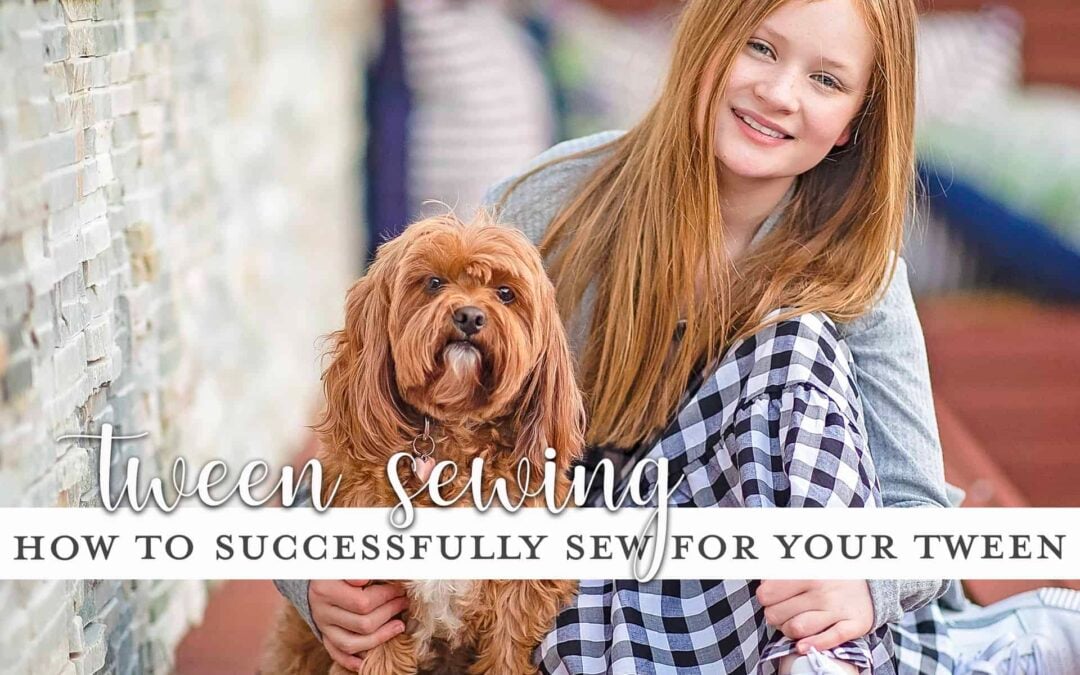 How to sew for Tweens: 6 Tips!