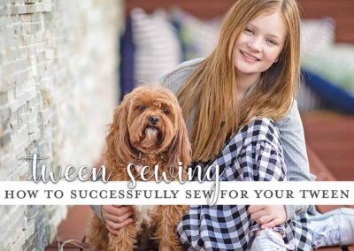 How to sew for Tweens: 6 Tips!