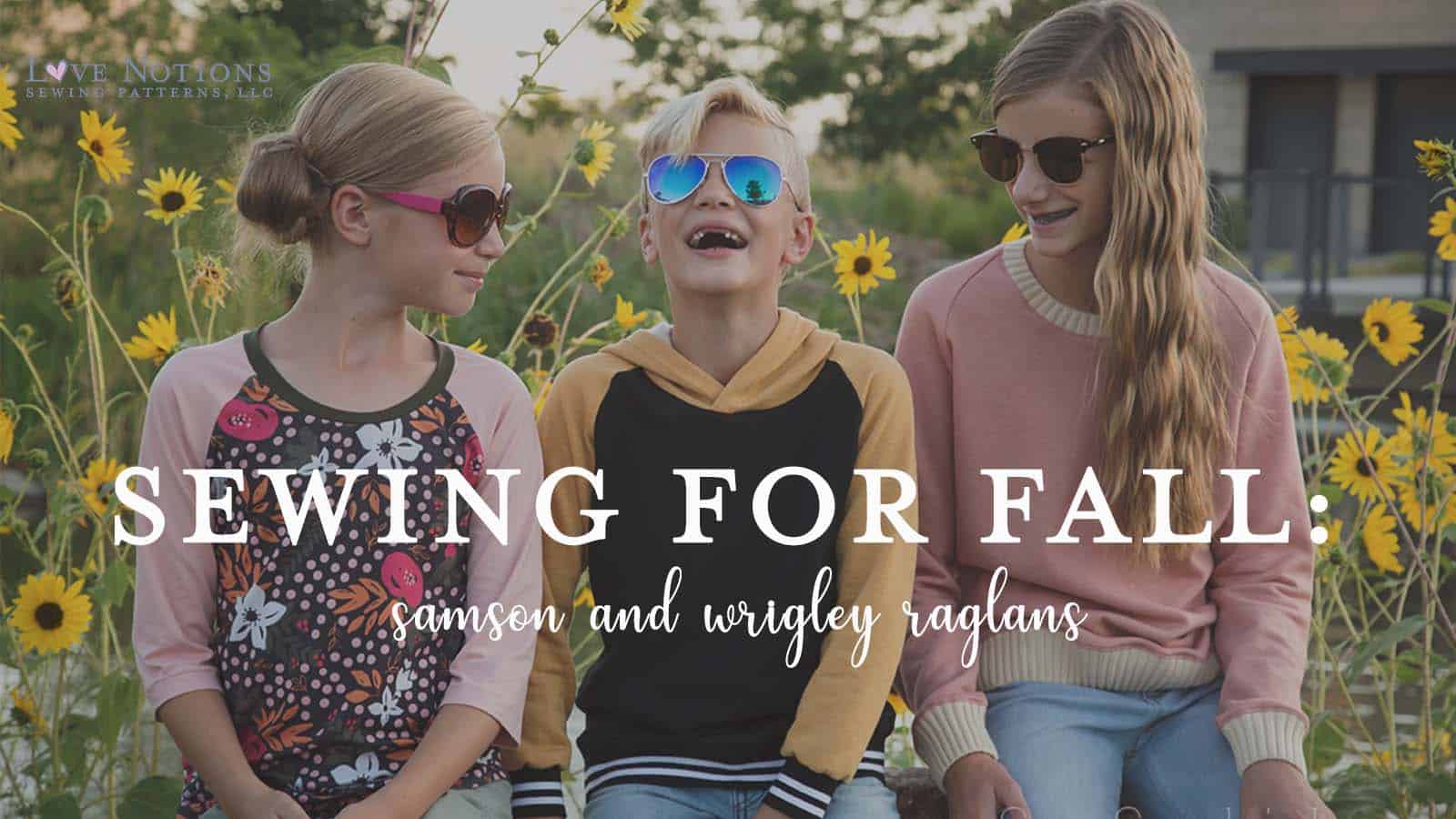 Sewing for fall with the Samson and Wrigley Raglans