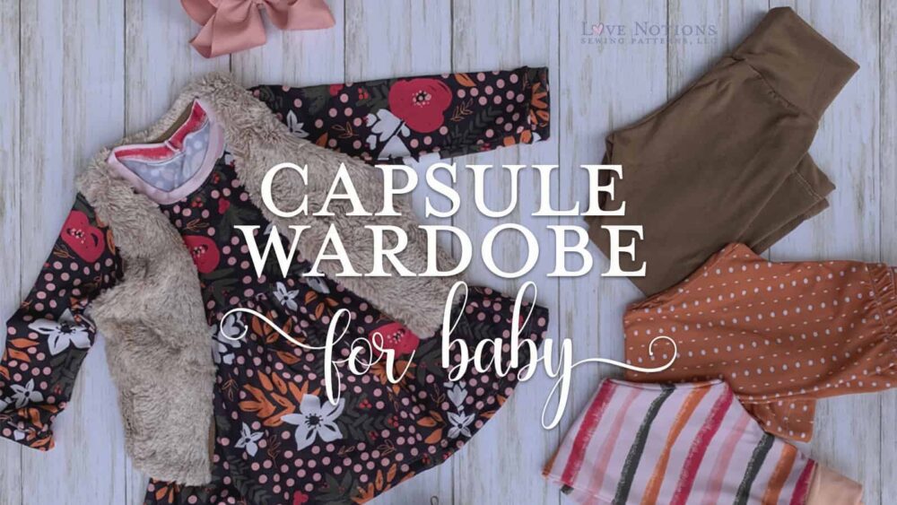 7 Patterns for a Fool-Proof Baby Capsule Wardrobe - Love Notions Sewing ...