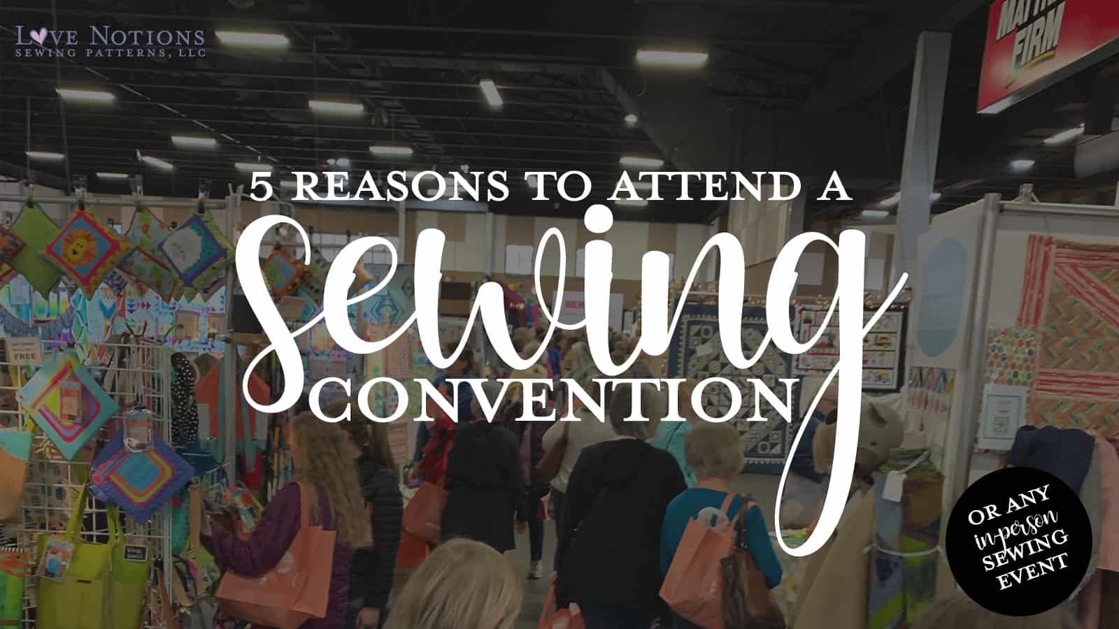 5 Reasons to Attend a Sewing Convention Love Notions Sewing Patterns