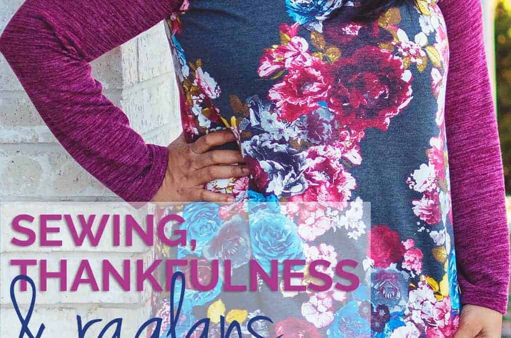 Sewing, thankfulness and raglan patterns